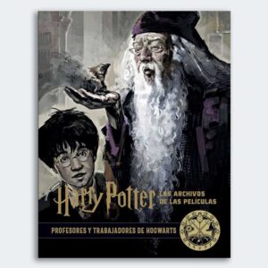 Harry Potter: Los Archivos de las Películas 11. Profesores y Trabajadores de Hogwarts
