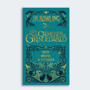 LOS CRÍMENES DE GRINDELWALD. Guión Original de la Película. J.K. Rowling